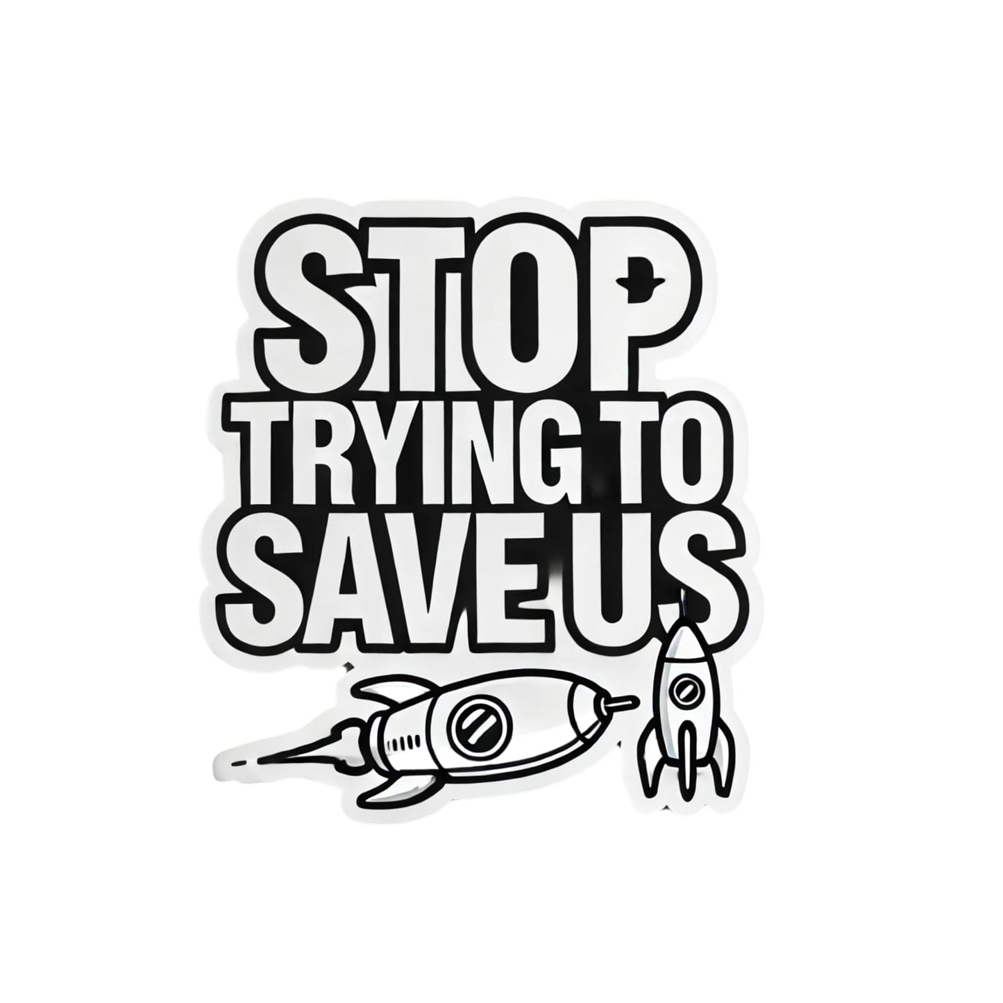 Stop Trying to Save Us Window Car Sticker – Anti-Elon Sticker for Tesla Drivers (4 Inch)