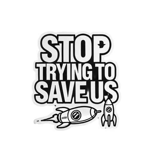 Stop Trying to Save Us Window Car Sticker – Anti-Elon Sticker for Tesla Drivers (4 Inch)