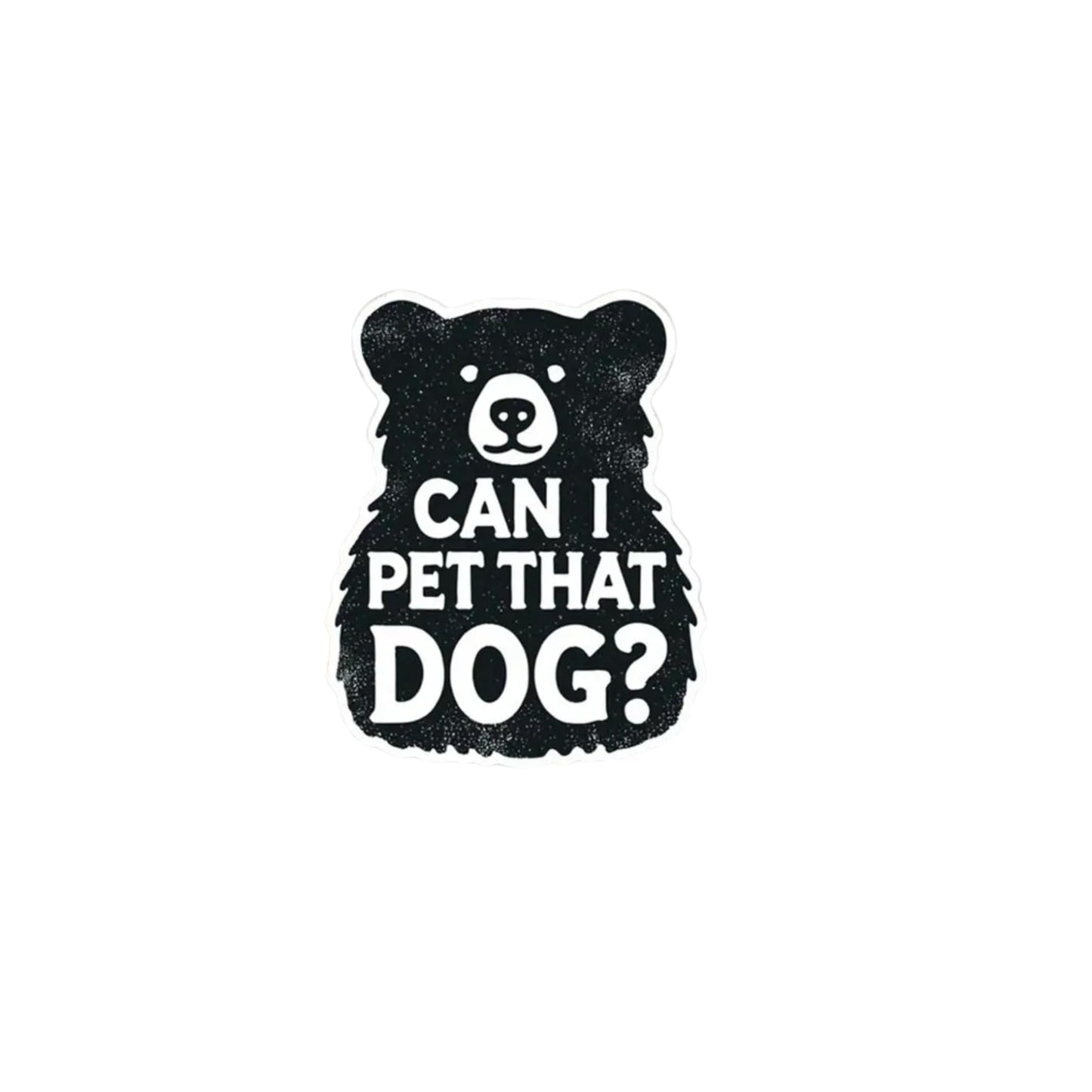 Can I Pet That Dog? Funny Bear Vinyl Sticker – Perfect for Laptops, Water Bottles, Journals, and More! (3 Inch)