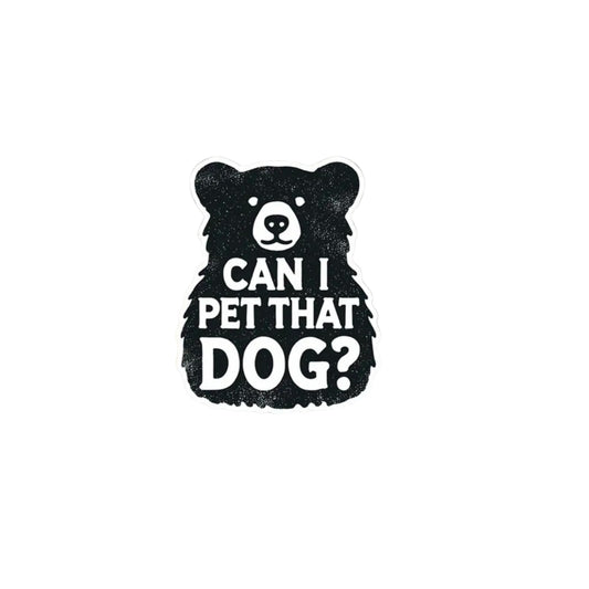 Can I Pet That Dog? Funny Bear Vinyl Sticker – Perfect for Laptops, Water Bottles, Journals, and More! (3 Inch)