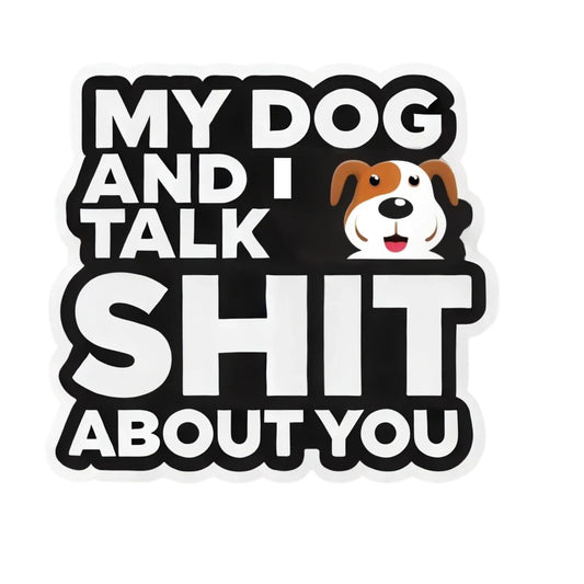Funny Dog Lover Sticker, My Dog and I Talk About You Design, Vinyl Decal for Laptop, Water Bottle (3 Inch)