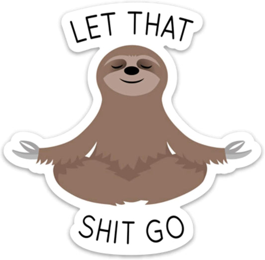 Let That Shit Go Sticker Meditating Sloth Funny Vinyl 4" x 4" for Laptop Water Bottle Phone car