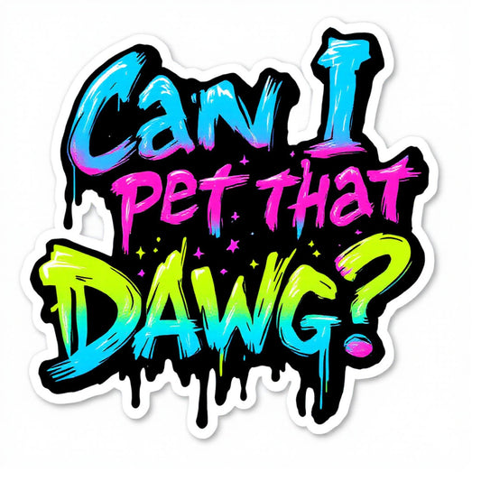 Can I Pet That Dawg? - Dripping Neon Street Art Style Sticker (3 Inch)