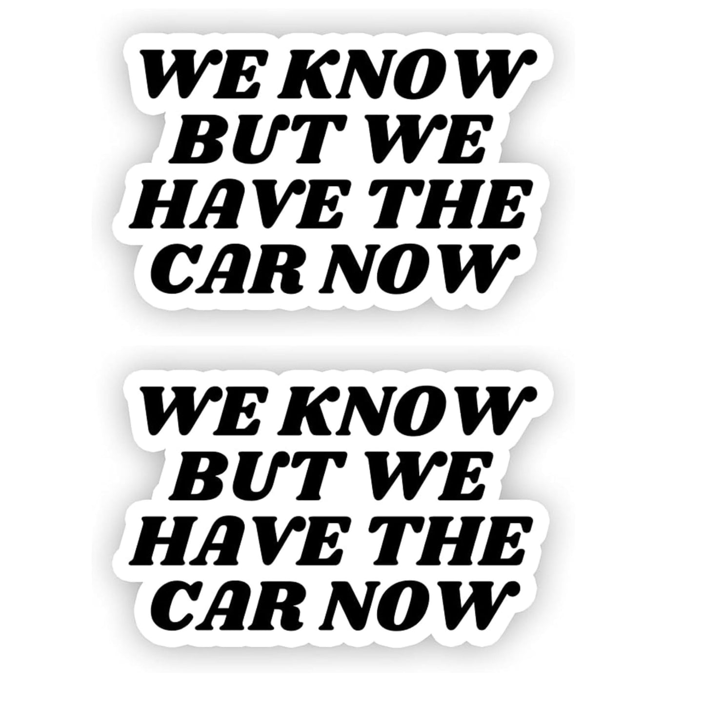 We Know But We Have The Car Now Vinyl Sticker, 5 x 3.5 inches, 2-Pack, Black