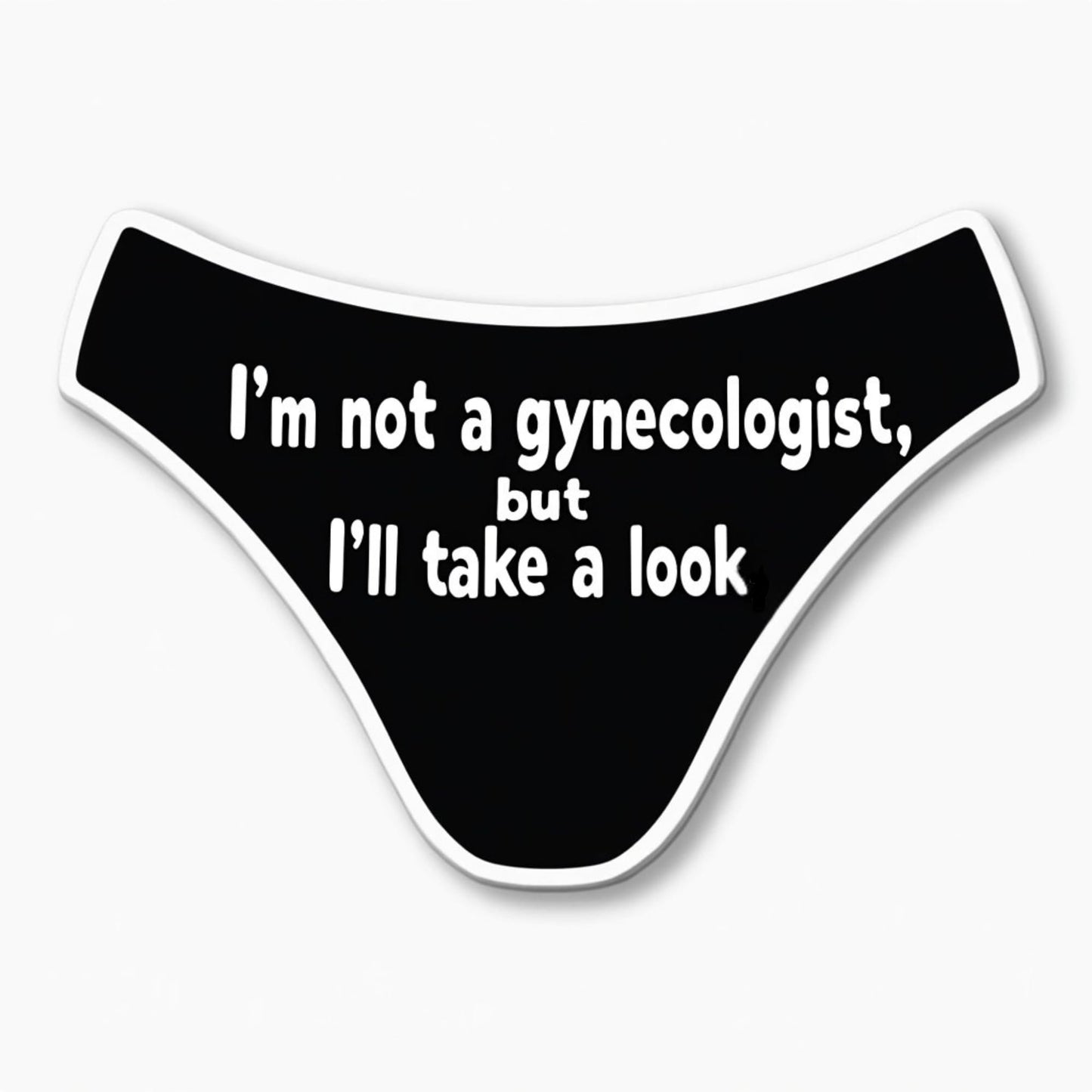 I'm Not a Gynecologist... Funny Die-Cut Sticker, 3" x 2.5", Black & White, Edgy Humor