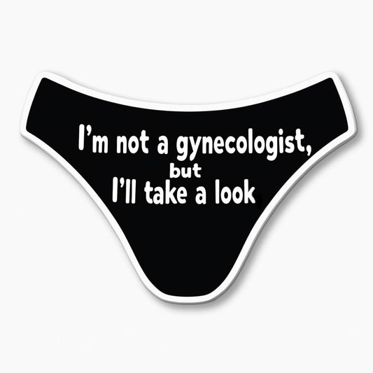 I'm Not a Gynecologist... Funny Die-Cut Sticker, 3" x 2.5", Black & White, Edgy Humor