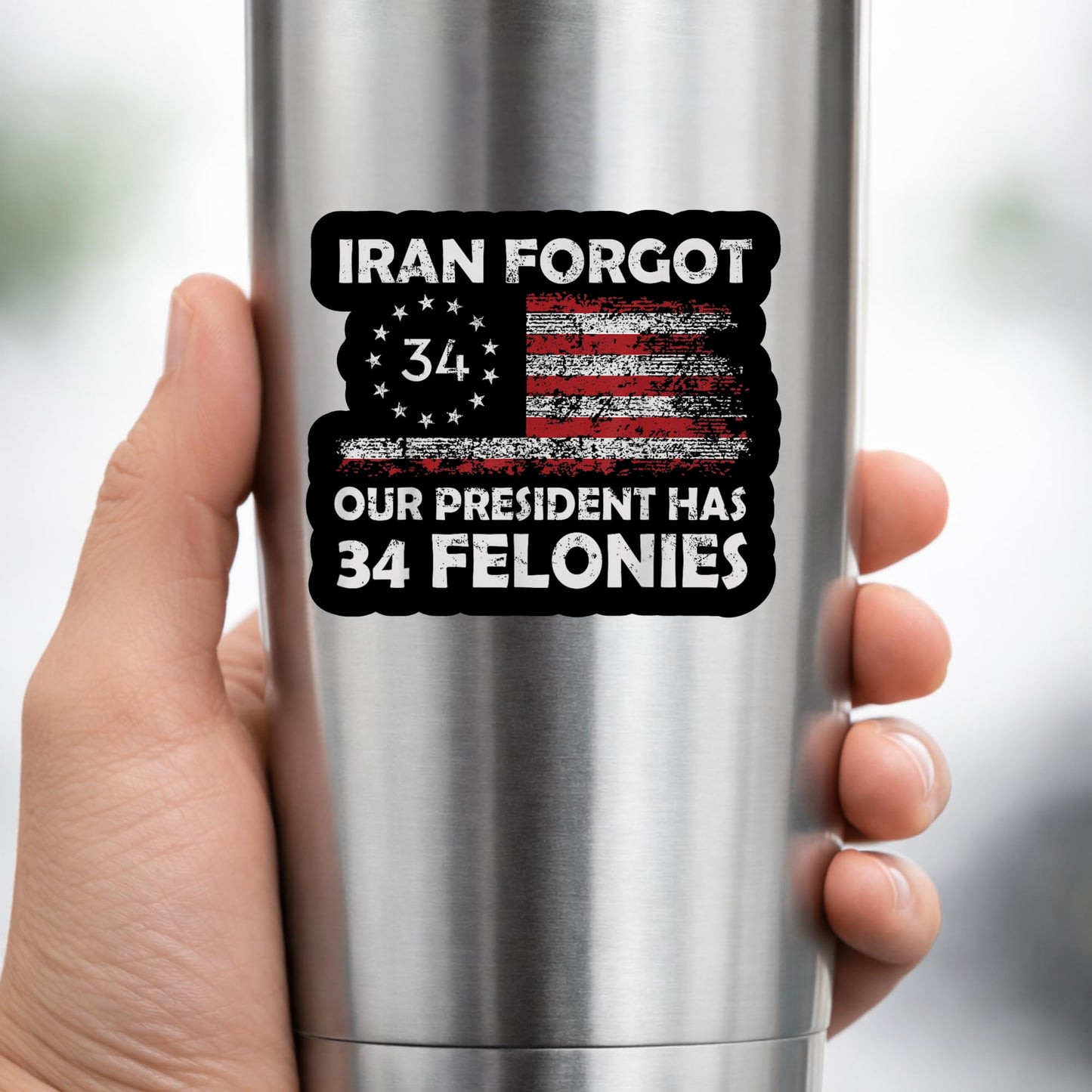 Iran Forgot Our President Has 34 Felonies Silhouette Sticker 5 Inch Patriotic Political Humor Decal