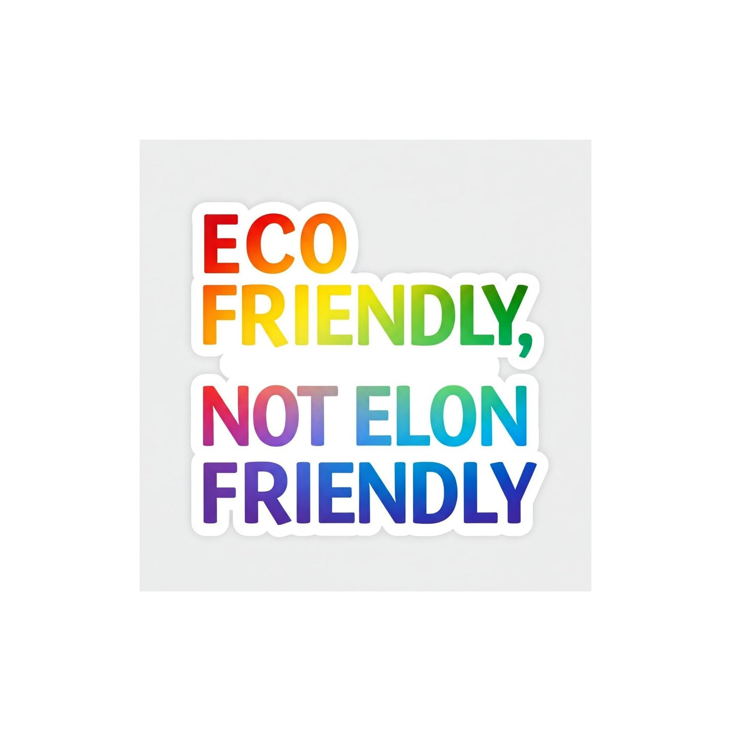 ECO Friendly, NOT Elon Friendly Rainbow Pride LGBTQ+ Bumper Sticker, 5 inch, Vinyl Sticker for Tesla Drivers, Laptops, Car, Water Bottles and More