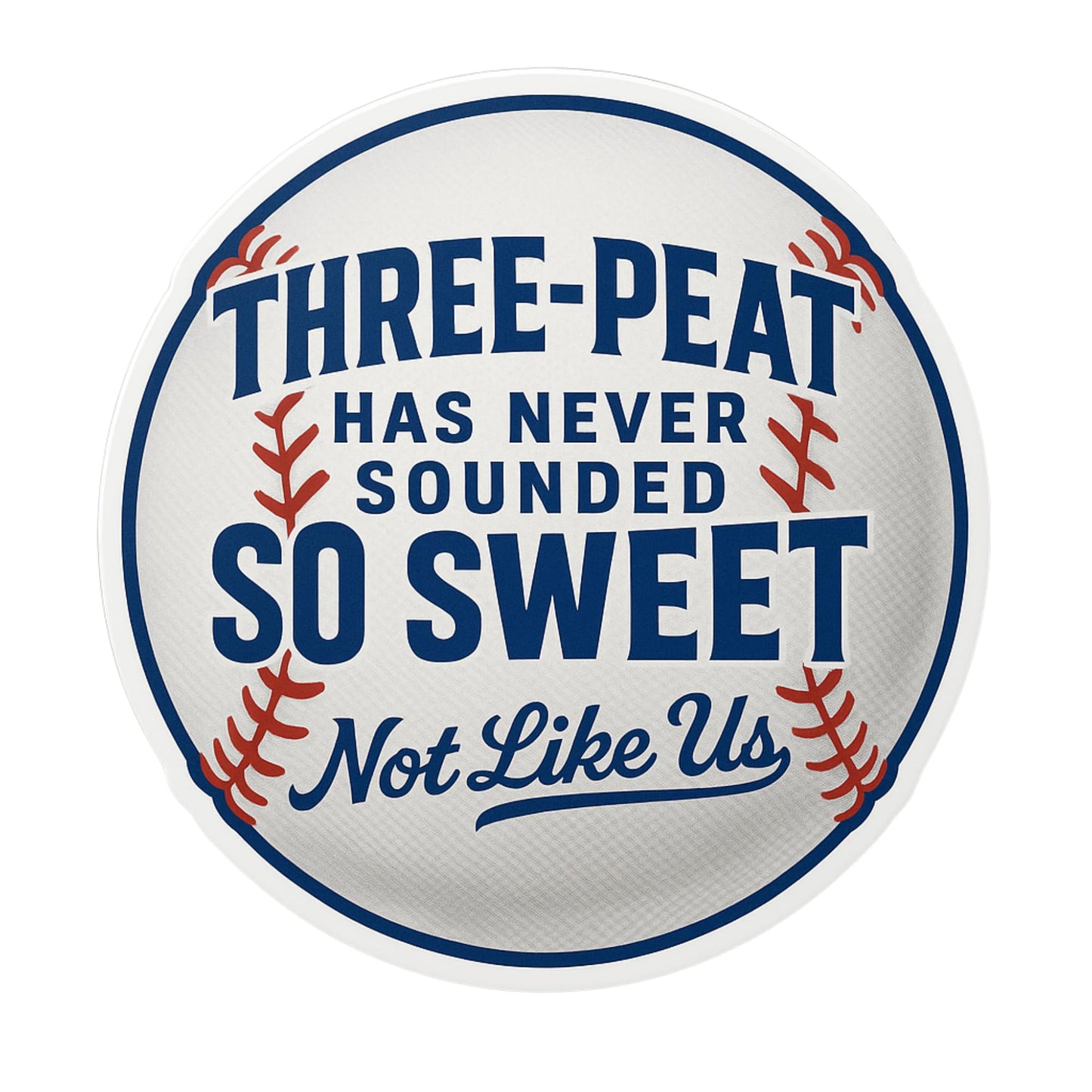 Three-Peat Has Never Sounded So Sweet Vinyl Baseball Sticker – 5-Inch Round Premium Decal, “Not Like Us” Dodgers-Inspired Design for Laptops, Car Bumper Sticker or Coolers - Fade Resistant