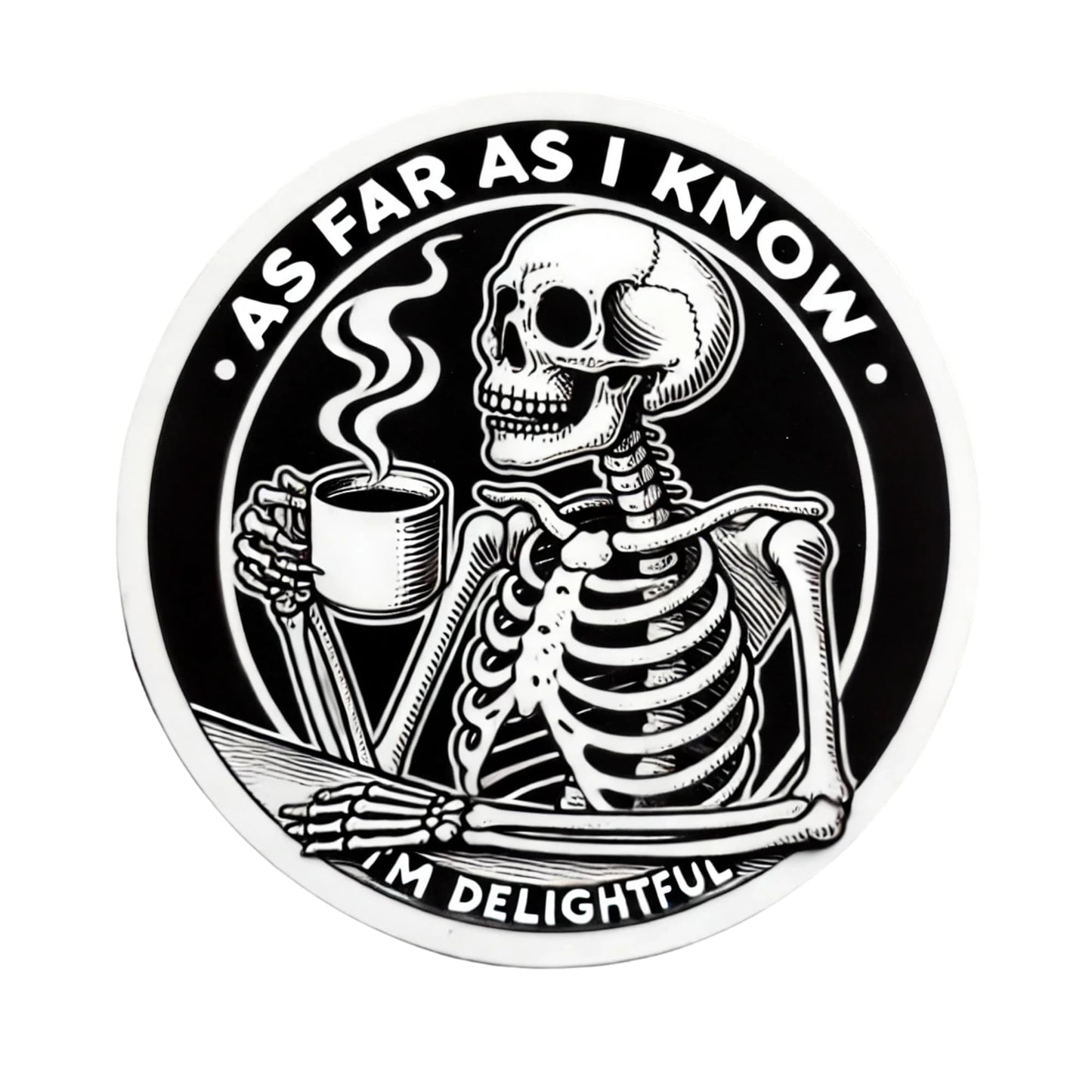 As Far As I Know I'm Delightful, Skeleton Coffee Lover Vinyl Sticker, Black and White Design by RockPaperStikrz