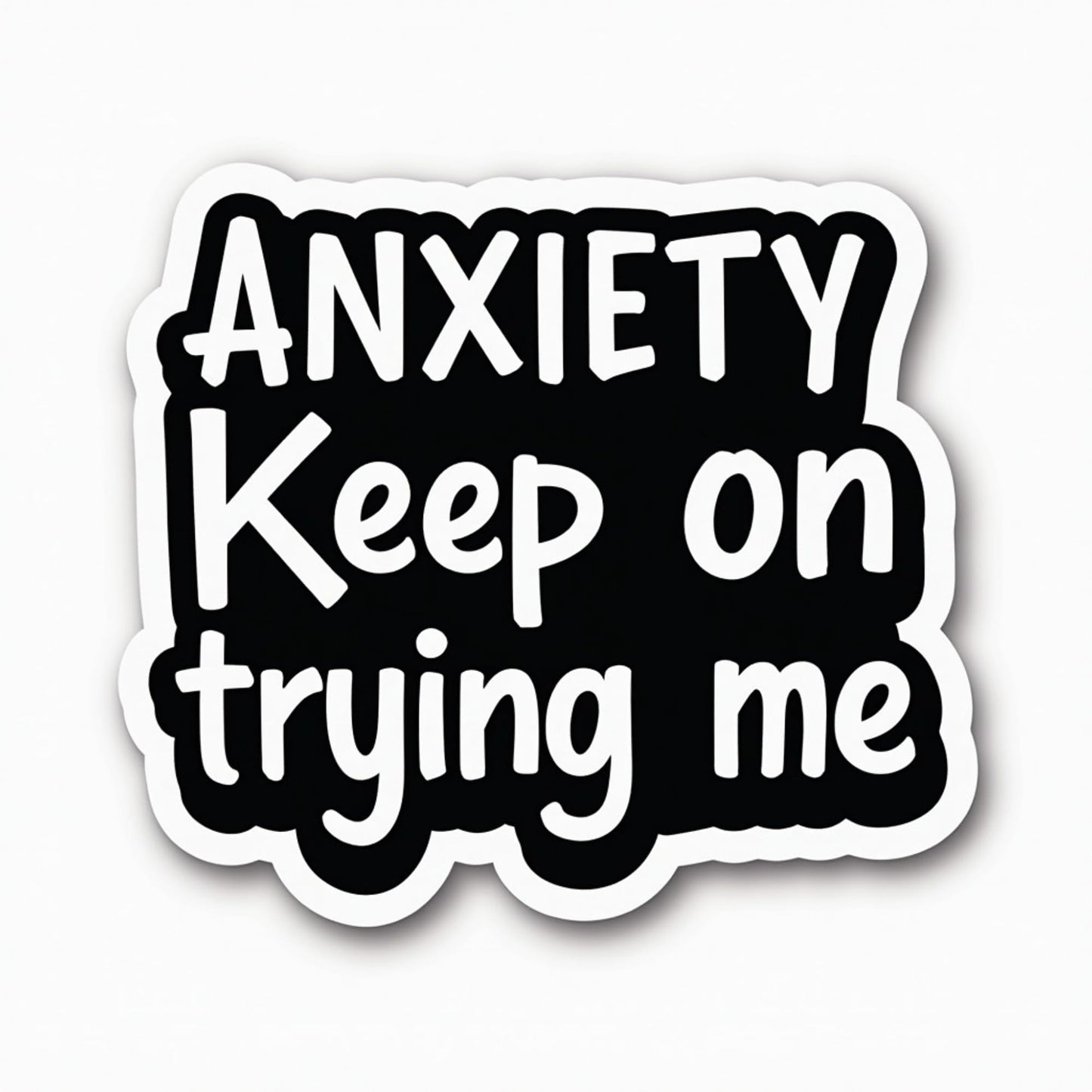 Anxiety Keep On Trying Me Vinyl Sticker (3 Inch)