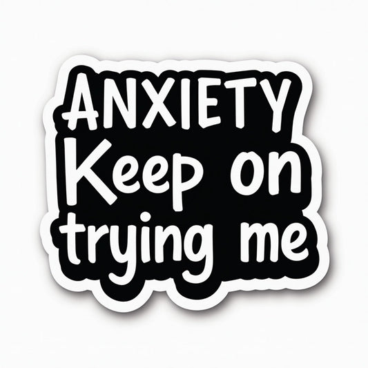 Anxiety Keep On Trying Me Vinyl Sticker (3 Inch)