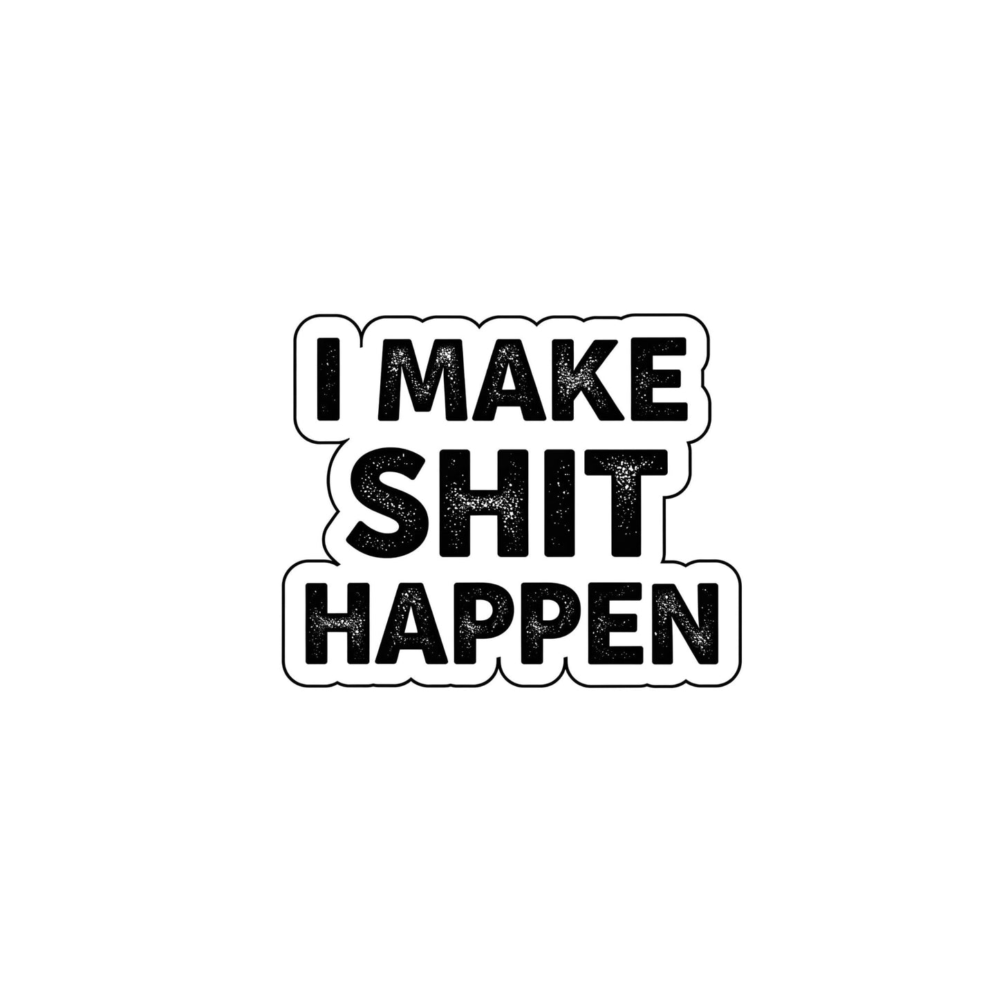 Motivational Vinyl Sticker, 3 Inch, I Make Sh*t Happen Design, Black and White