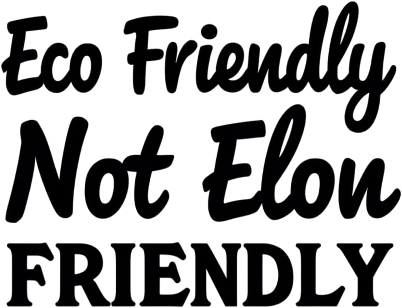 Eco Friendly Not Elon Friendly Vinyl Decal, Black Matte Finish, Anti Elon Car Window Decal Or Bumper Sticker and More! 5.5 x 4.2 inches