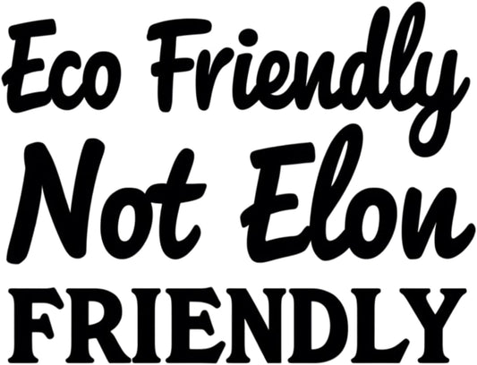 Eco Friendly Not Elon Friendly Vinyl Decal, Black Matte Finish, Anti Elon Car Window Decal Or Bumper Sticker and More! 5.5 x 4.2 inches