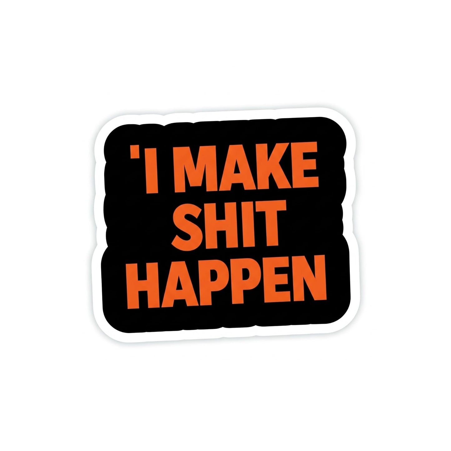 Motivational Vinyl Sticker, 3 Inch, Black and Orange, 'I Make Shit Happen' Design