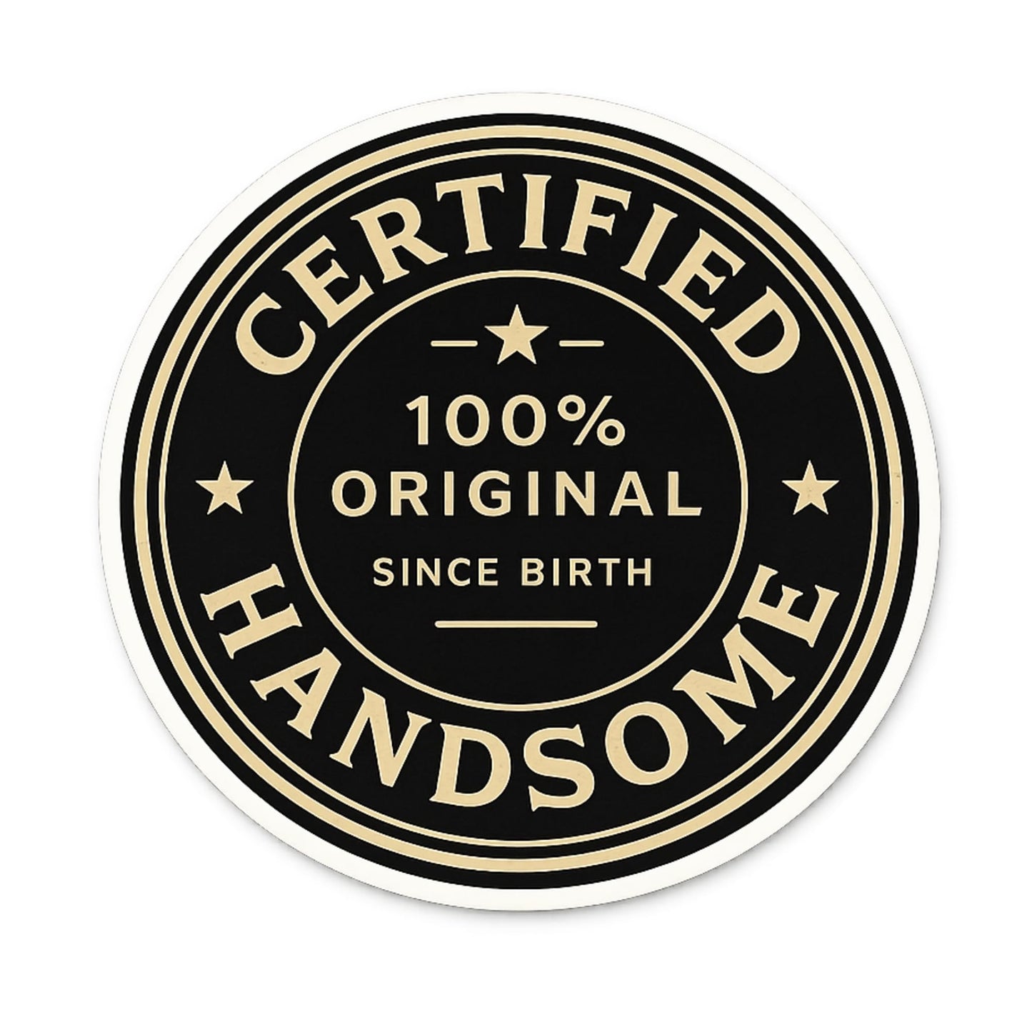Certified 100% Original Since Birth Handsome Stickers, 3 Inch Round Vinyl Decals, Waterproof, Black and Gold Badge Design, 3 Pack