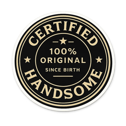 Certified 100% Original Since Birth Handsome Stickers, 3 Inch Round Vinyl Decals, Waterproof, Black and Gold Badge Design, 3 Pack