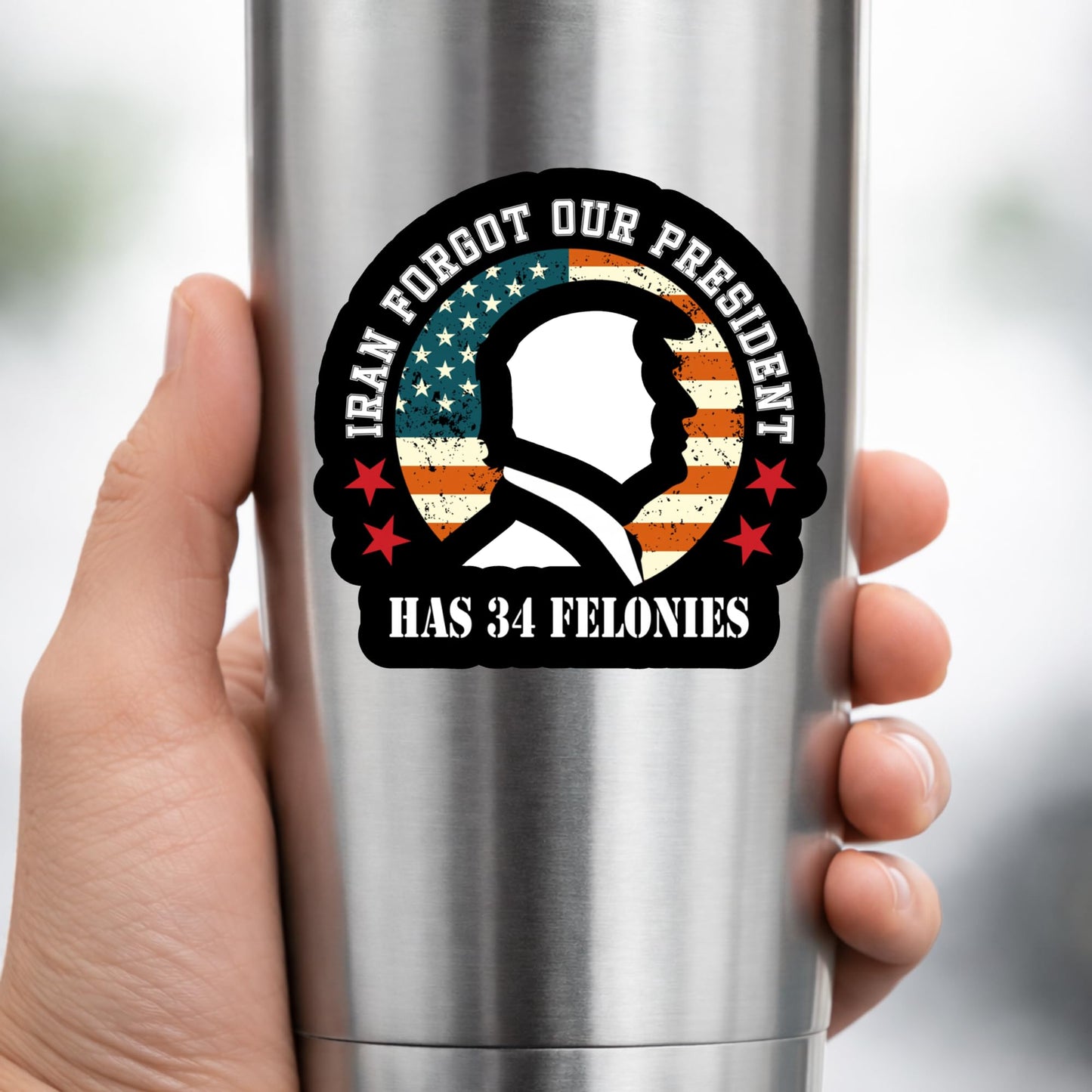 Iran Forgot Our President Has 34 Felonies Patriotic Sticker 5 Inch American Flag Political Decal