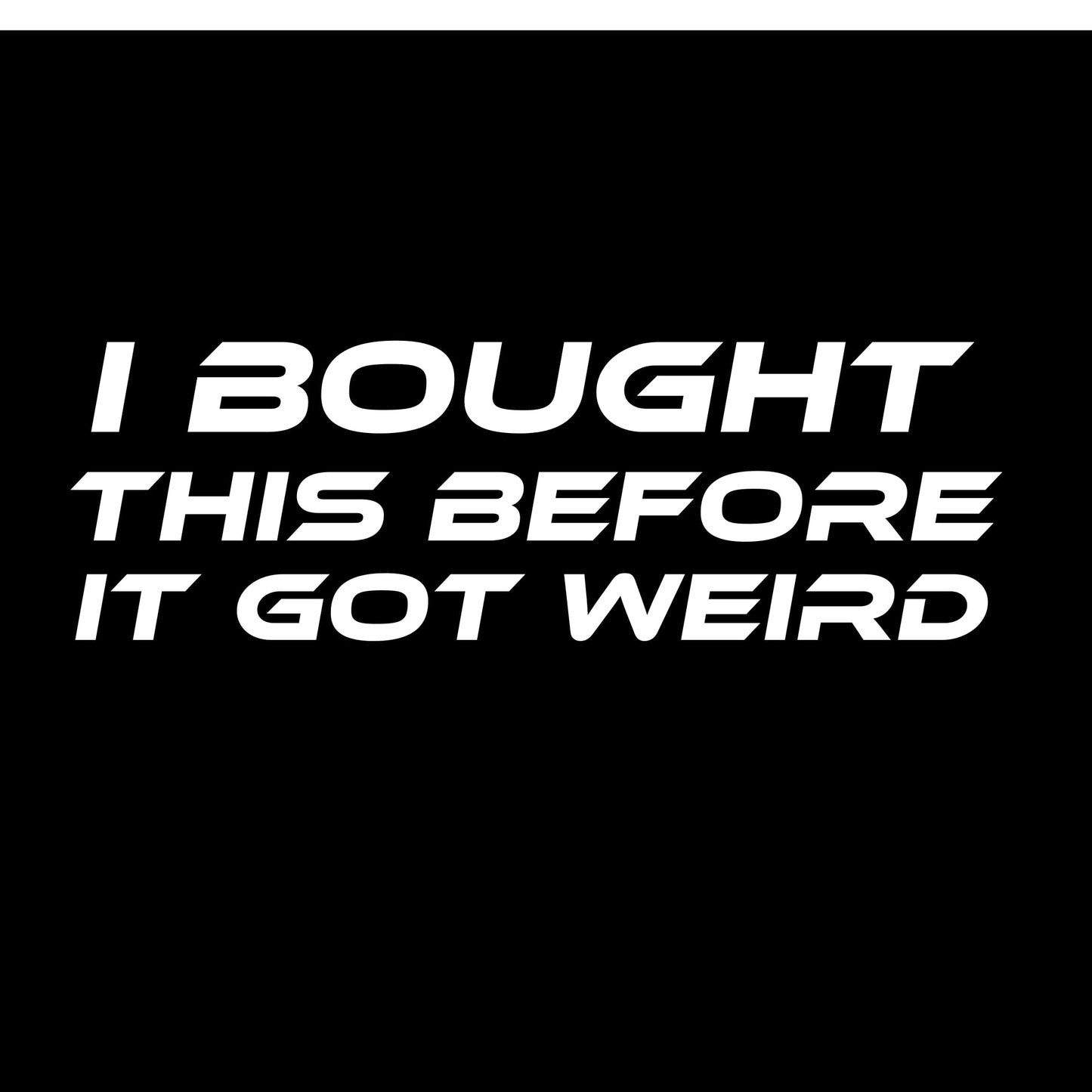I Bought This Before It Got Weird Vinyl Decal | White Anti Elon Tesla Driver Sticker | 2.25" x 7" Weatherproof Car Window Bumper Decal
