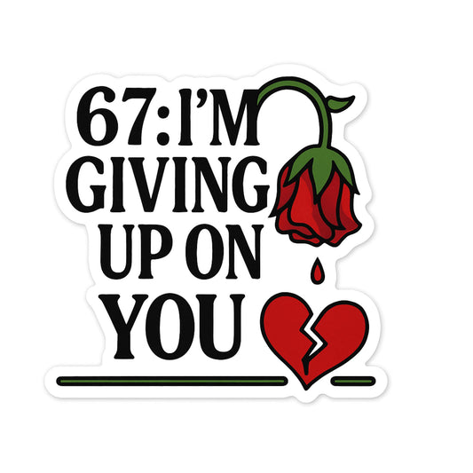 Vinyl Sticker, 67 I'm Giving Up on You, 5 Inch Design with Dying Rose and Broken Heart, Black and Red