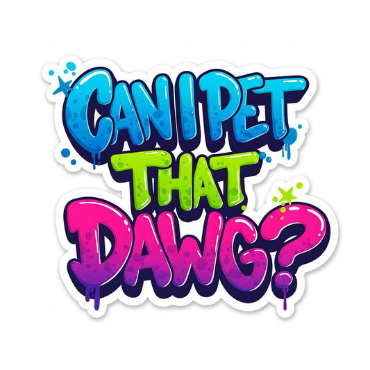 Can I Pet That Dawg? - Bright Bubble Letter Graffiti Sticker (3 Inch)