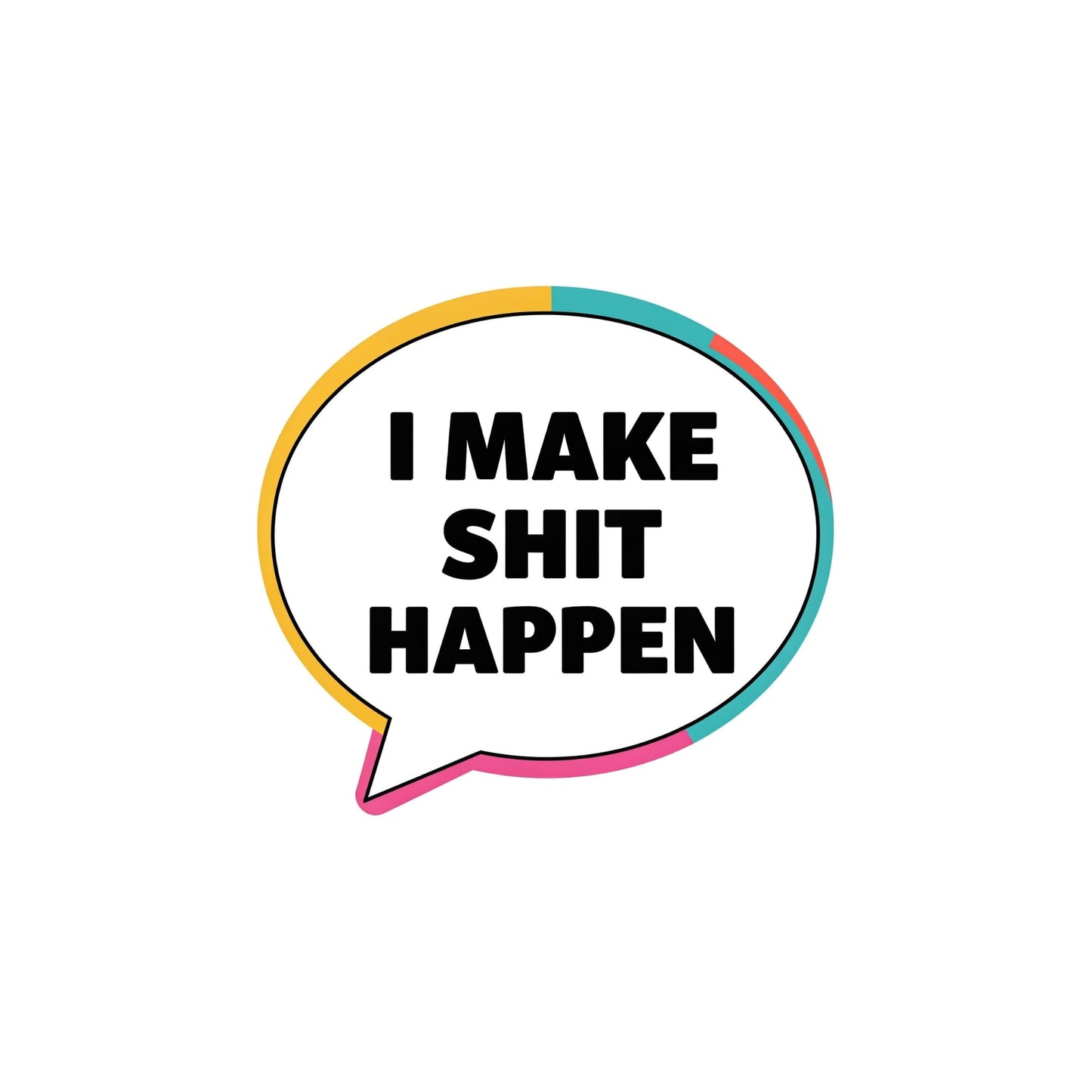Motivational Vinyl Sticker, I Make Shit Happen Quote, 3 Inch, Speech Bubble Design