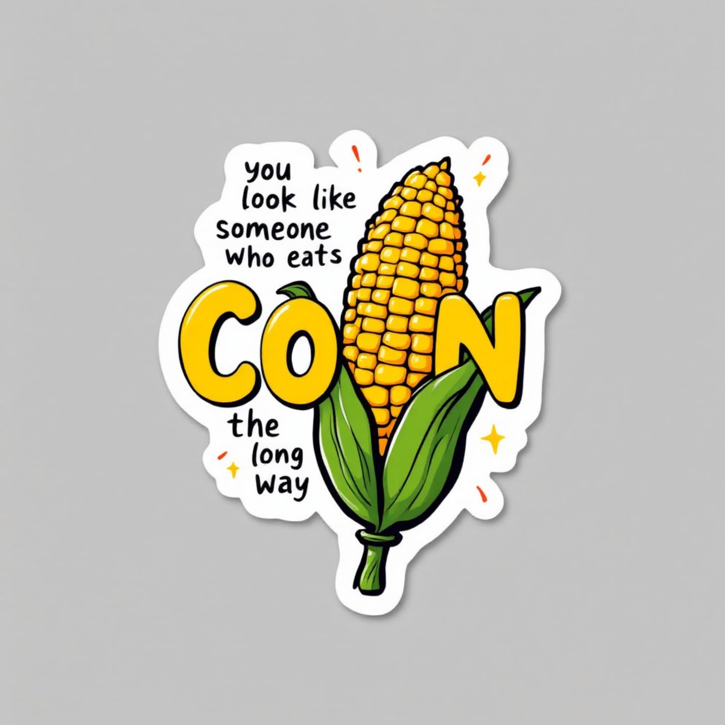 3-Pack You Look Like Someone Who Eats Corn The Long Way Die-Cut Stickers - 3" Tall x 2.5" Wide