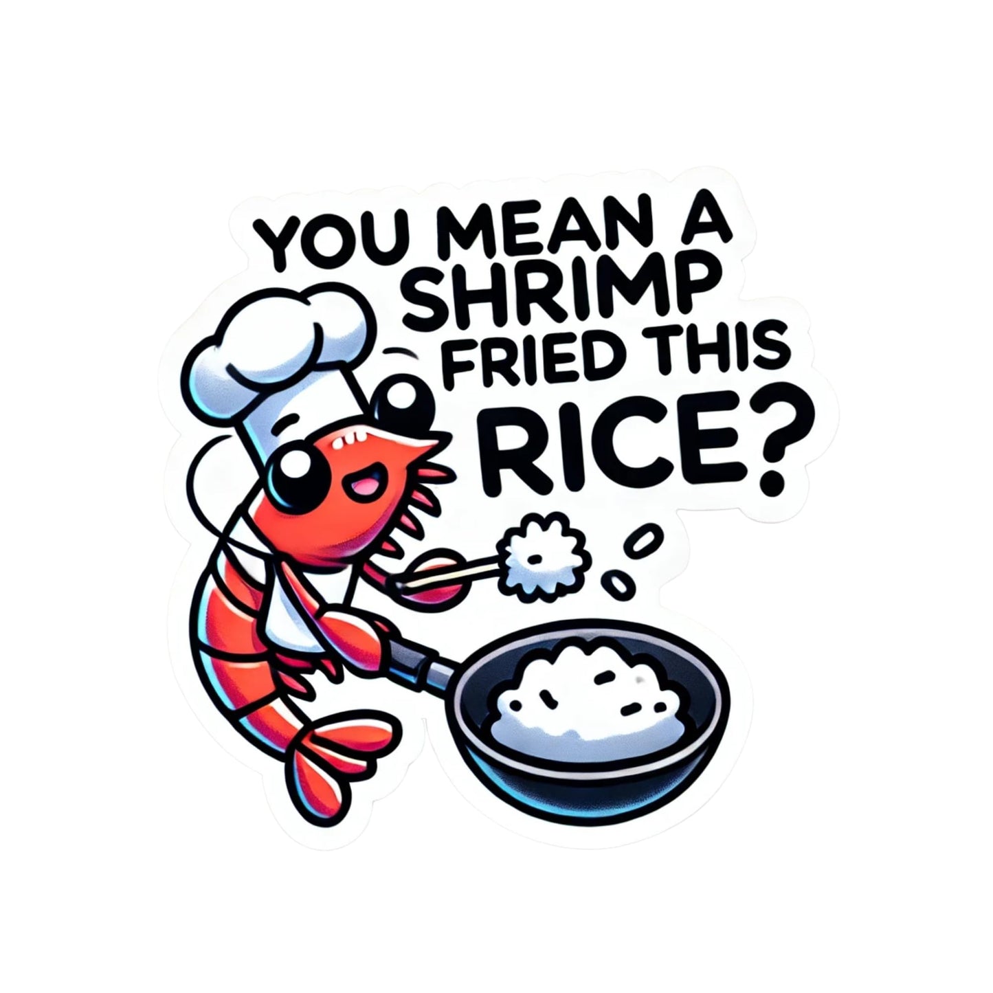 Funny Shrimp Fried Rice Vinyl Sticker, 3 Inch, Chef Design, Waterproof