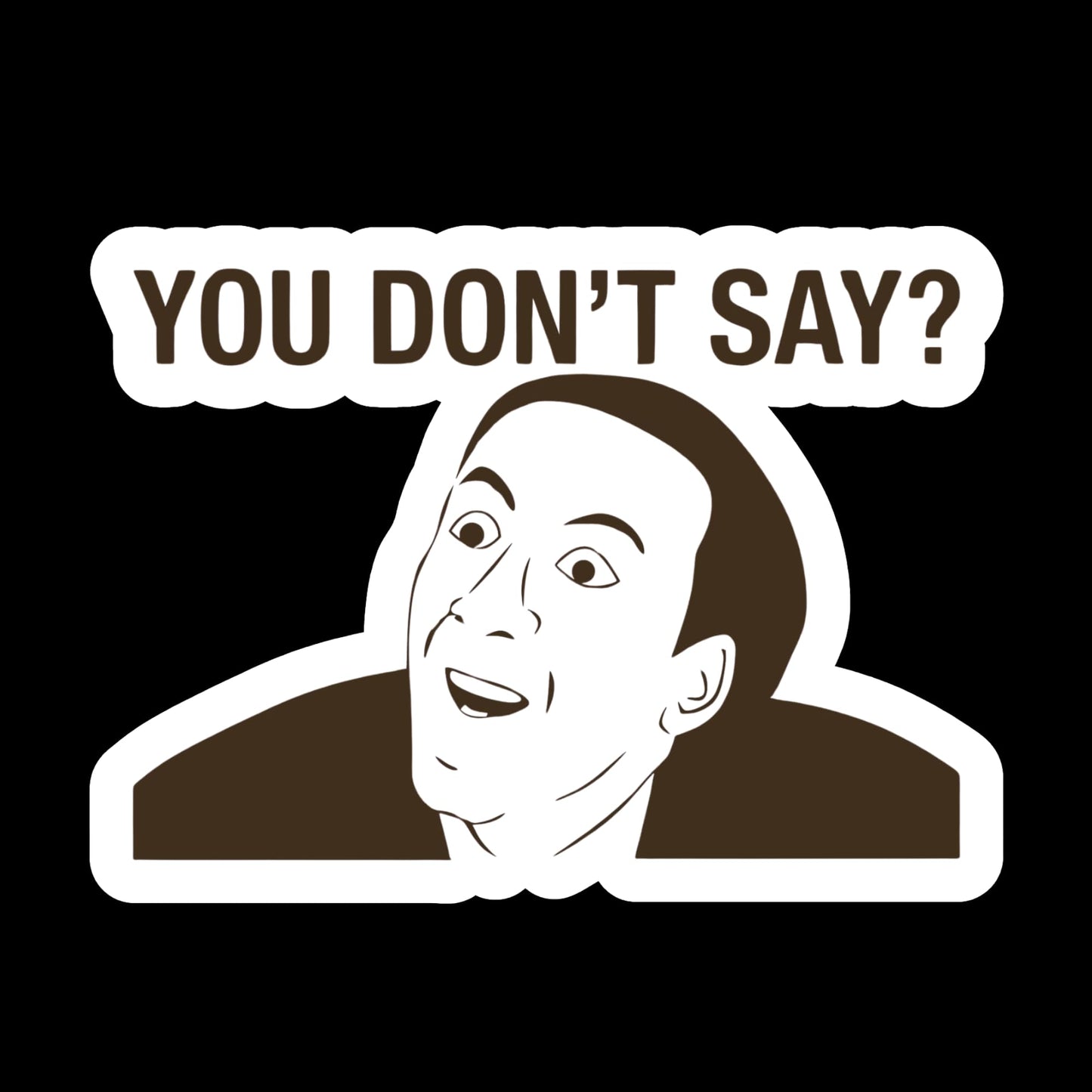 You Don't Say Meme Vinyl Die-Cut Sticker, 3 Inch, White and Brown