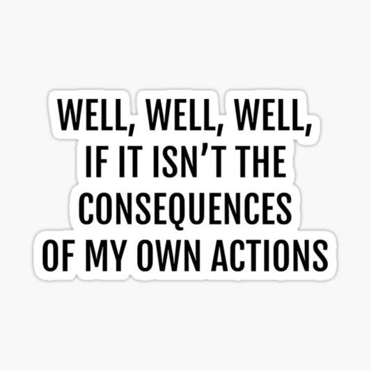 Funny Vinyl Sticker, Well Well Well Consequences Quote, 4 x 2 inches, Black