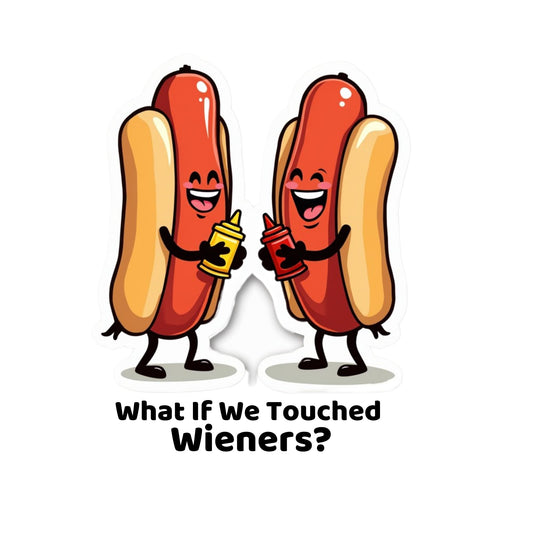 Funny Hot Dog Vinyl Sticker, What If We Touched Wieners Design, 3 x 2 inches