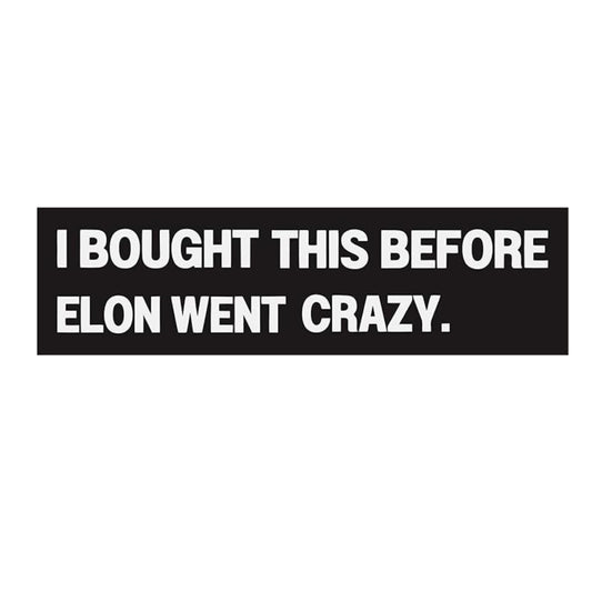 Anti Elon Sticker for - I Bought This Before Elon Went Crazy - 10x3 inch Vinyl Sticker Laptop, Tumblers and More!