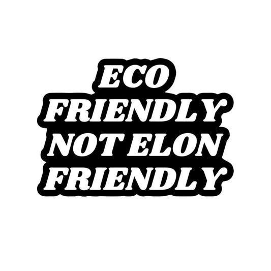 Eco Friendly Not Elon Friendly - Anti Elon Vinyl Bumper Sticker - 5" x 3.5"