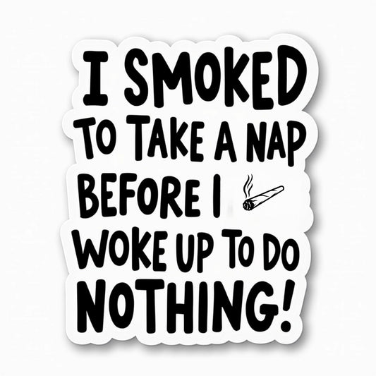 Funny Smoking and Napping Quote Vinyl Sticker, 3 x 2 inches, Black Typography on White