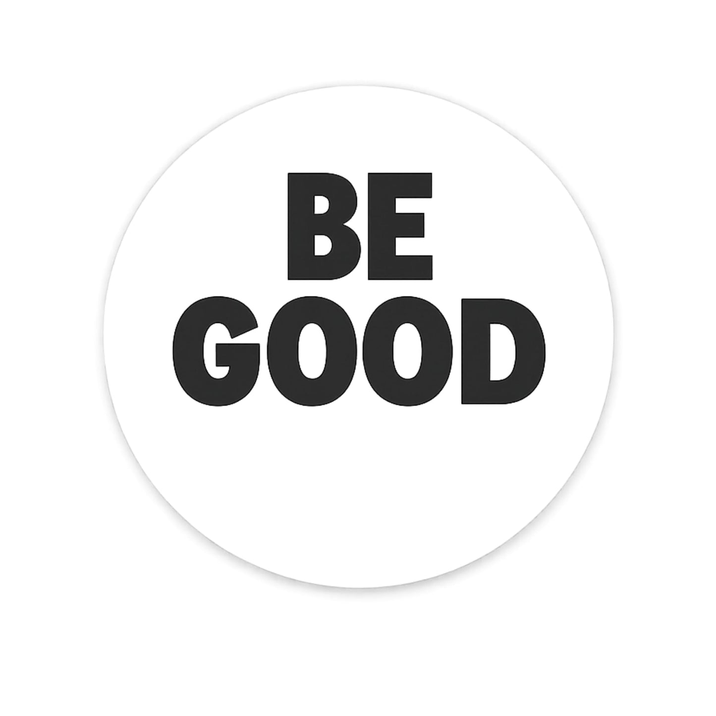 BE Good Human Rights Protest Sticker, Vinyl, White Circl, Multiple Sizes for Laptops, Bumper Stickers and so Much More.