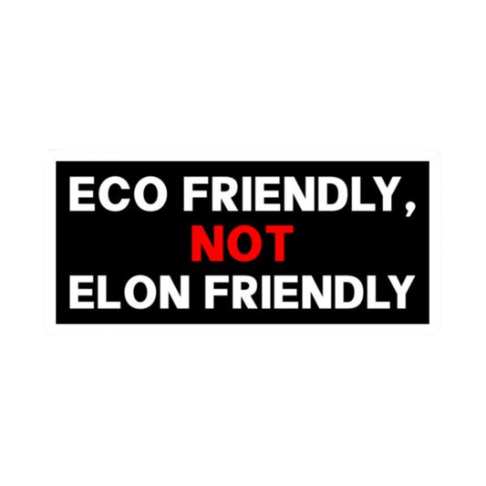 ECO Friendly, NOT Elon Friendly Bumper, Window Sticker, Laptops and More! - 5.5” x 3” Glossy Vinyl Decal Sticker