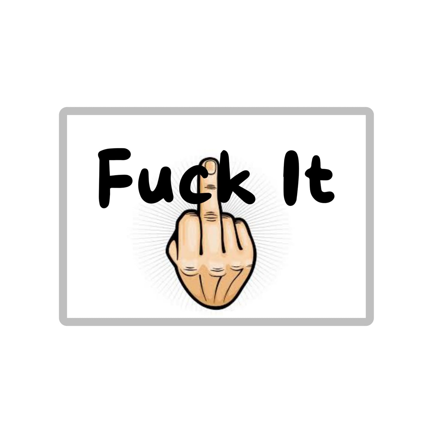 Fuck it 3 inch Vinyl Sticker, Funny Statement Decorative Sticker, Novelty Decal, White and Black by RockPaperStikerz