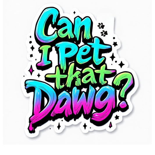Can I Pet That Dawg? - Neon Rainbow Graffiti Brush Script Sticker (3 Inch)